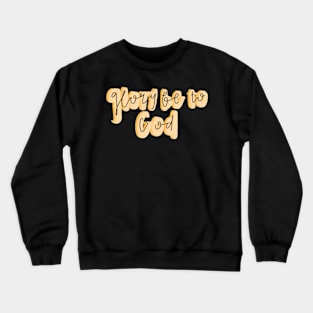 Glory be to God Crewneck Sweatshirt